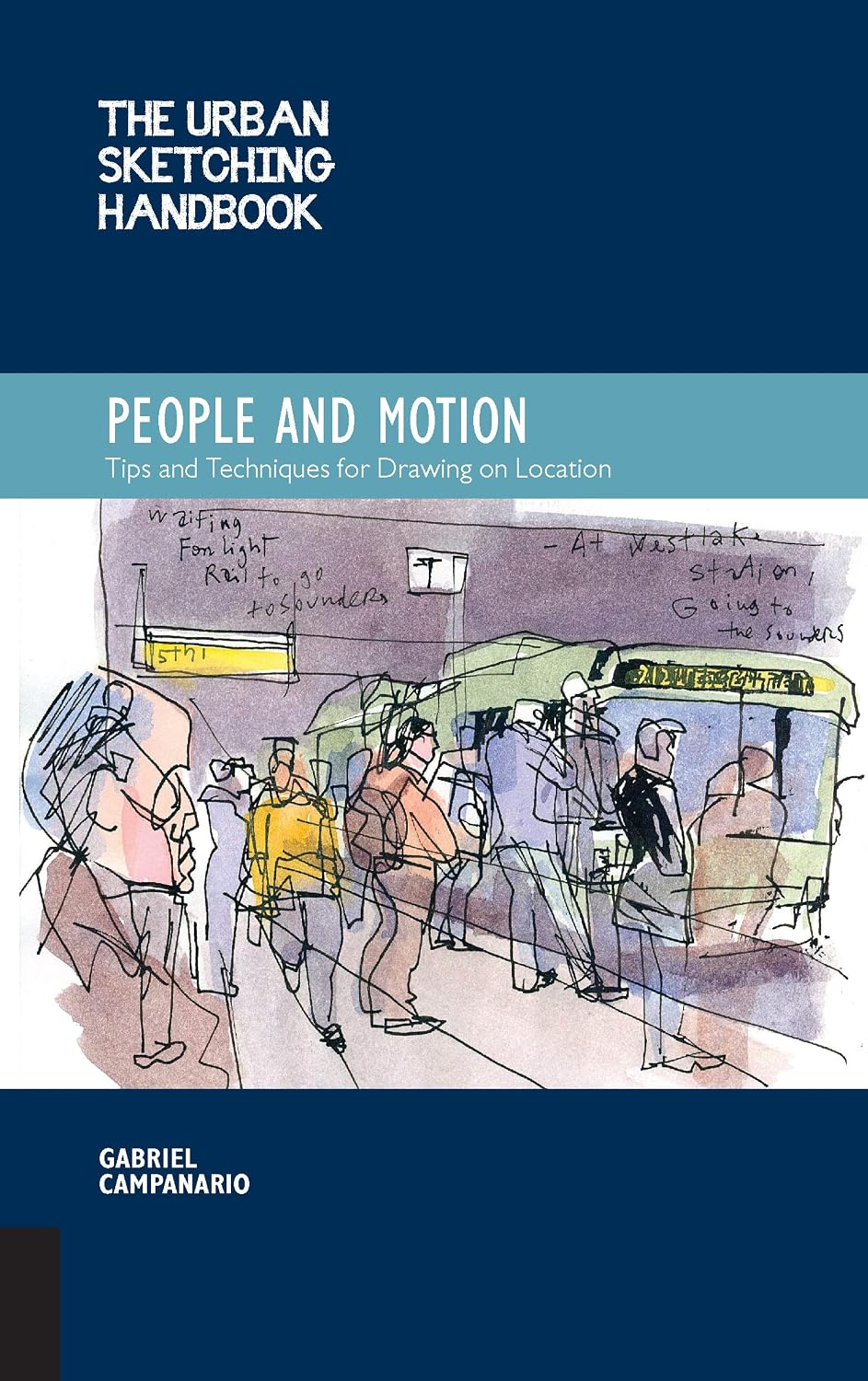 The Urban Sketching Handbook People and Motion: Tips and Techniques for Drawing on Location