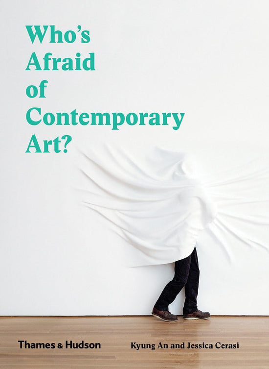 Who's Afraid of Contemporary Art?: An a to Z Guide to the Art World