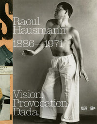 Raoul Hausmann (1886–1971): Vision. Provocation. Dada.