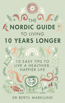 The Nordic Guide to Living 10 Years Longer: 10 Easy Tips to Live a Healthier, Happier Life