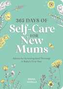 365 Days of Self-Care for New Mums: Advice for Surviving (and Thriving) in Baby’s First Year
