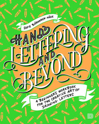 Hand Lettering and Beyond: A Beginner's Workbook for the Creative Art of Drawing Letters