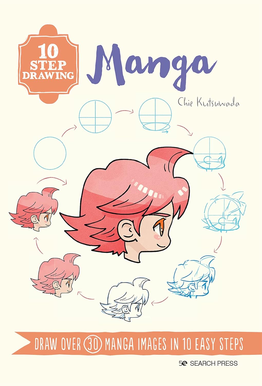 10 Step Drawing: Manga: Draw over 30 manga images in 10 easy