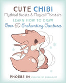 Cute Chibi Mythical Beasts & Magical Monsters: Learn How to Draw Over 60 Enchanting Creatures