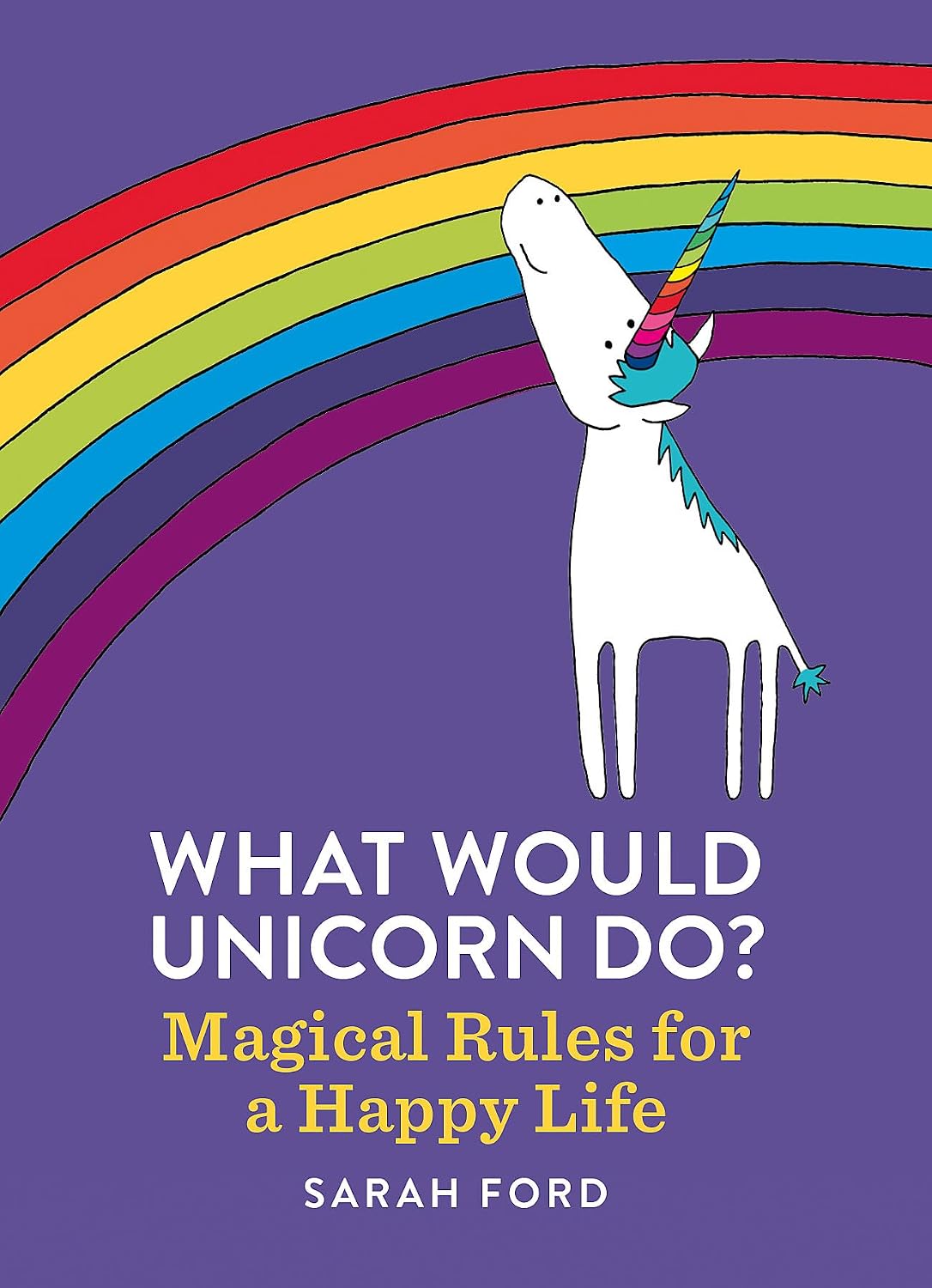What Would Unicorn Do?: Magical Rules for a Happy Life