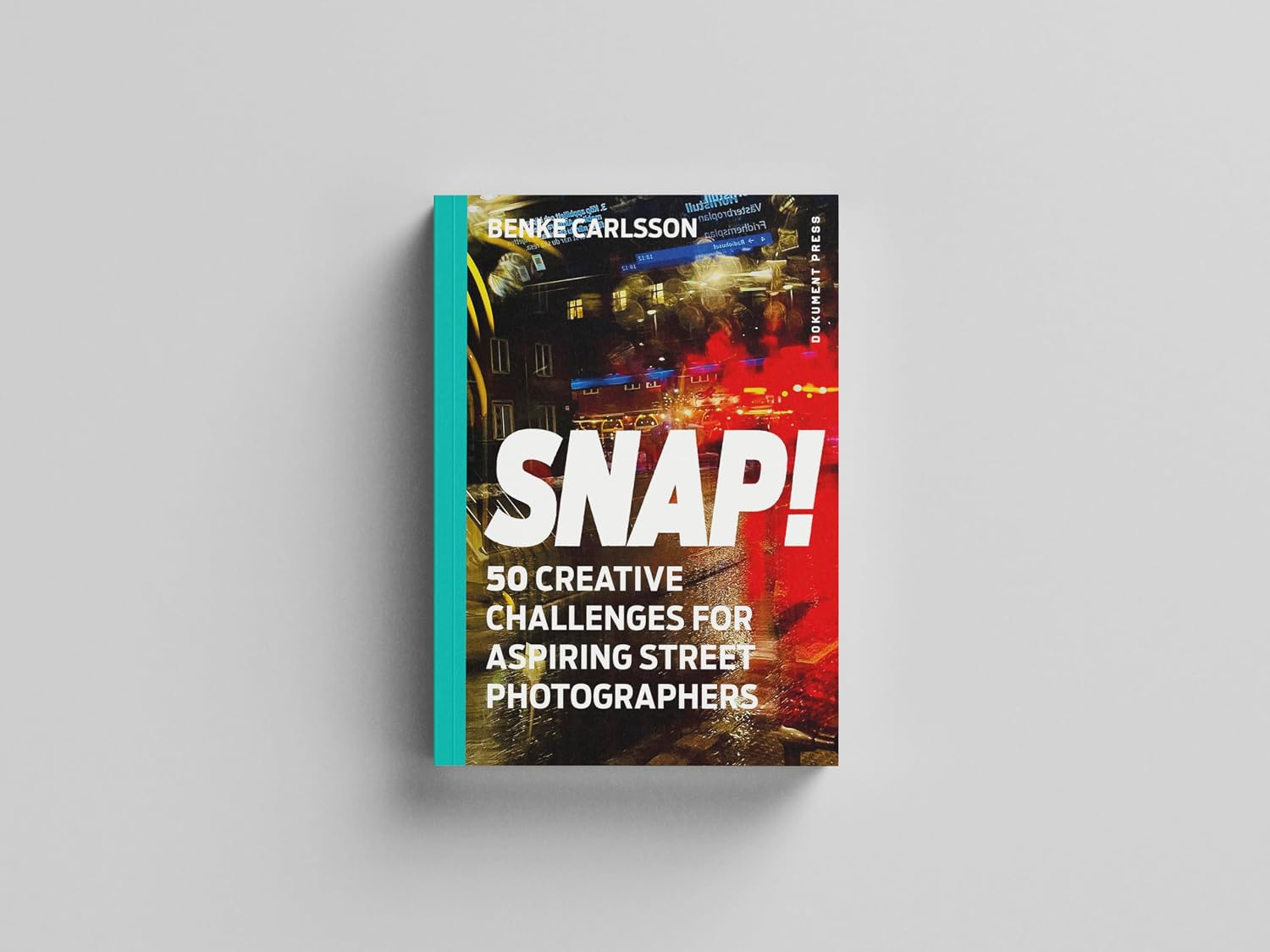 Snap!: 50 Creative Challenges for Aspiring Street Photographers