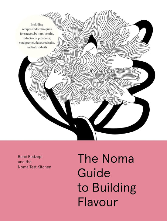 The Noma Guide to Building Flavour: Including recipes and techniques for sauces, butters, broths, reductions, preserves, vinaigrettes, flavoured salts, and infused oils (Foundations of Flavor)