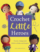 Crochet Little Heroes: 20 amigurumi dolls to make and inspire