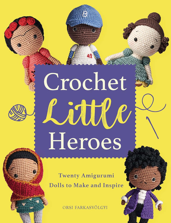 Crochet Little Heroes: 20 amigurumi dolls to make and inspire
