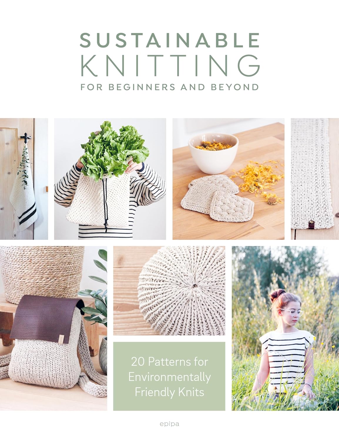 Sustainable Knitting For Beginners And Beyond: 20 Patterns for Environmentally Friendly Knits
