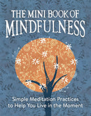 The Mini Book of Mindfulness: Simple Meditation Practices to Help You Live in the Moment
