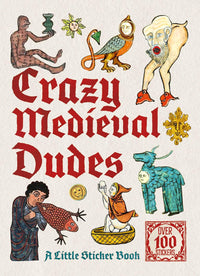 Crazy Medieval Dudes: A Little Sticker Book