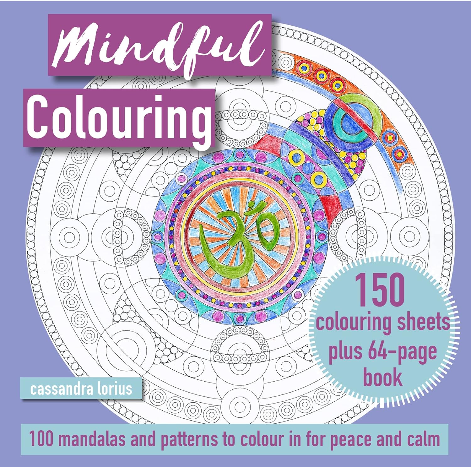 Mindful Colouring: 100 Mandalas and Patterns to Colour in for Peace and Calm: 150 colouring sheets plus 64-page book