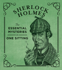 Sherlock Holmes: The Essential Mysteries in One Sitting