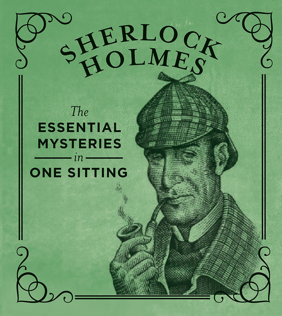 Sherlock Holmes: The Essential Mysteries in One Sitting