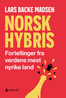 Norsk hybris - fortellinger fra verdens mest nyrike land