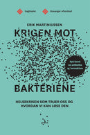Krigen mot bakteriene - helsekrisen som truer oss og hvordan vi kan løse den