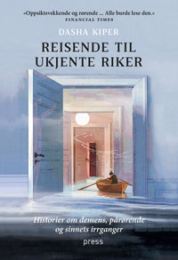 Reisende til ukjente riker - historier om demens, pårørende og sinnets irrganger