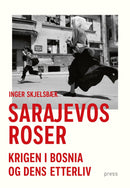 Sarajevos roser - krigen i Bosnia og dens etterliv