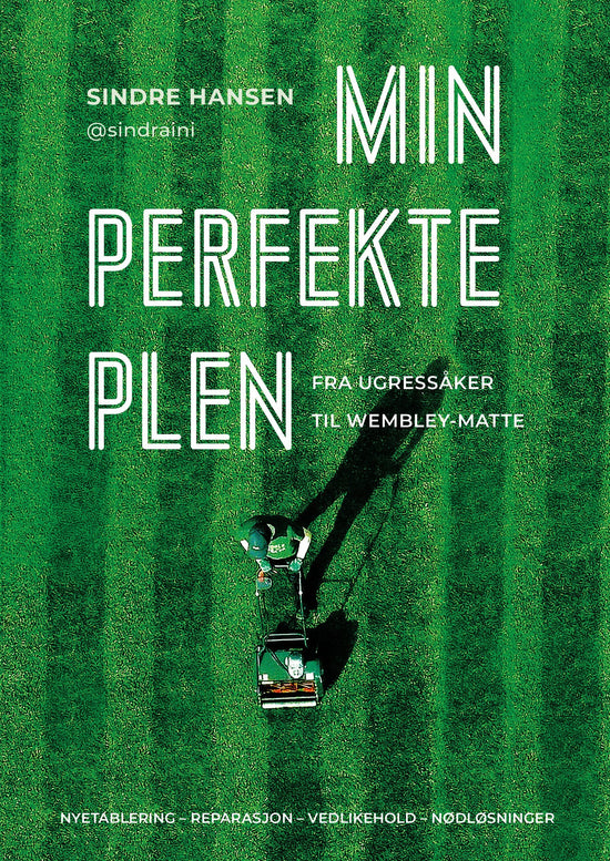 Min perfekte plen - fra ugressåker til Wembley-matte