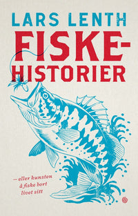 Fiskehistorier, eller Kunsten å fiske bort livet sitt