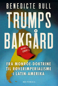 Trumps bakgård - fra Monroe-doktrine til røverimperialisme i Latin-Amerika