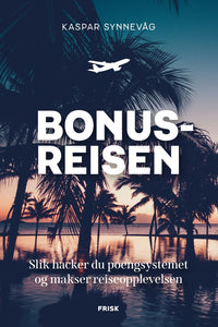 Bonusreisen - slik hacker du poengsystemet og makser reiseopplevelsen