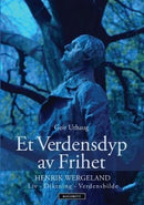 Et verdensdyp av frihet. Henrik Wergeland; liv - diktning - verdensbilde