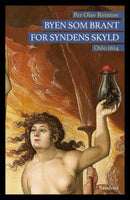 Byen som brant for syndens skyld - Oslo 1624