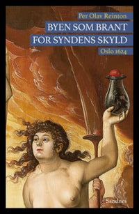 Byen som brant for syndens skyld - Oslo 1624